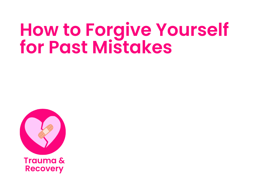 How to forgive yourself for past mistakes. An icon in the corner is labeled Trauma & Recovery.