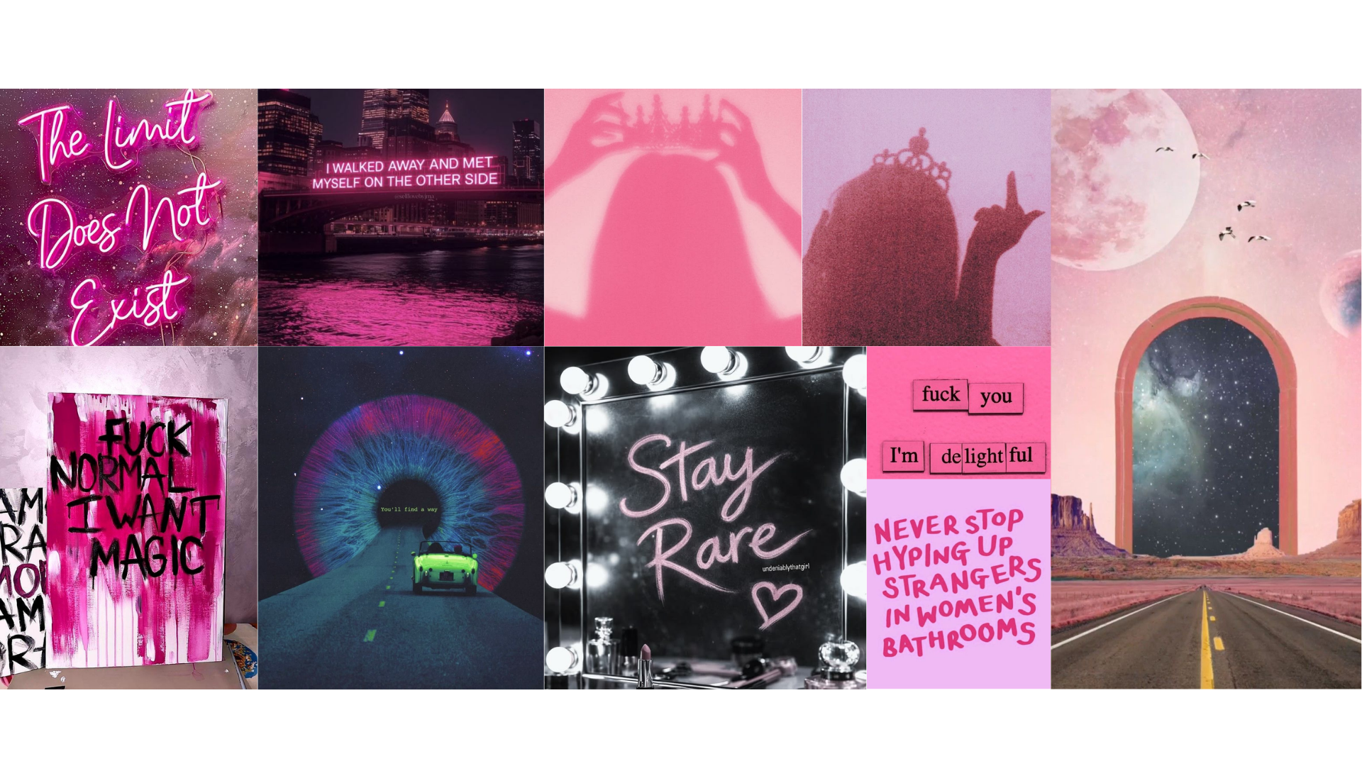 A collage of images: Neon sign that says "The limit does not exist." Image of a bridge over a river with neon words that say "I walked away and met myself on the other side." Silhouette of a woman putting on a crown. Silhouette of a woman in a tiara giving the middle finger. Canvas covered in magenta paint that says "Fuck normal I want magic." Image of a lime green convertible on a road in outerspace driving into the iris of an eye, with text that says "you'll find a way." Lipstick on a mirror reading "Stay rare." Magnet poetry that says "Fuck you, I'm delightful." Pink text that reads "Never stop hyping up strangers in women's bathrooms." Collage of pink sky, moon, southwestern US desert landscape, with an archway to outer space.
