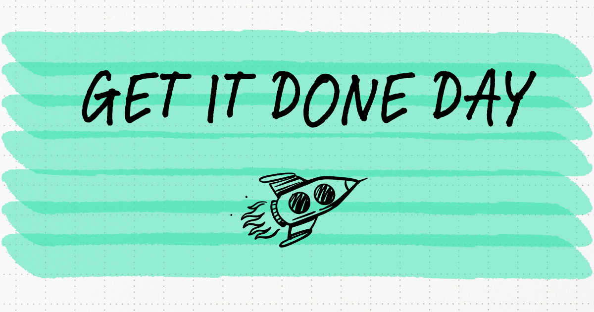 Layers of green highlighter over text that says Get It Done Day, with a doodle of a rocket ship in flight.